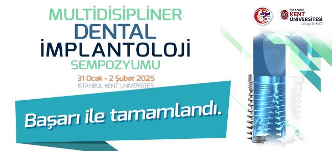 MULTİDİSİPLİNER DENTAL İMPLANTOLOJİ SEMPOZYUMU 31 OCAK-2 ŞUBAT 2025 İSTANBUL KENT ÜNİVERSİTESİ